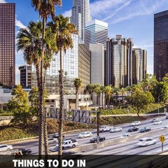 54 Best +14 Things To Do In Los Angeles Area 2024 Tour