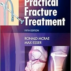 View PDF 💖 Practical Fracture Treatment by Ronald McRae FRCS(Eng  Glas)  FChS(Hon)