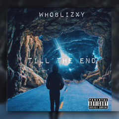 Whoblizxy - Till The End (prod. Dannyproducedit x lino)