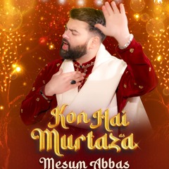 KON HAI MURTAZA  --  Manqabat Mola Ali (a.s)  --  Mesum Abbas  --  2025