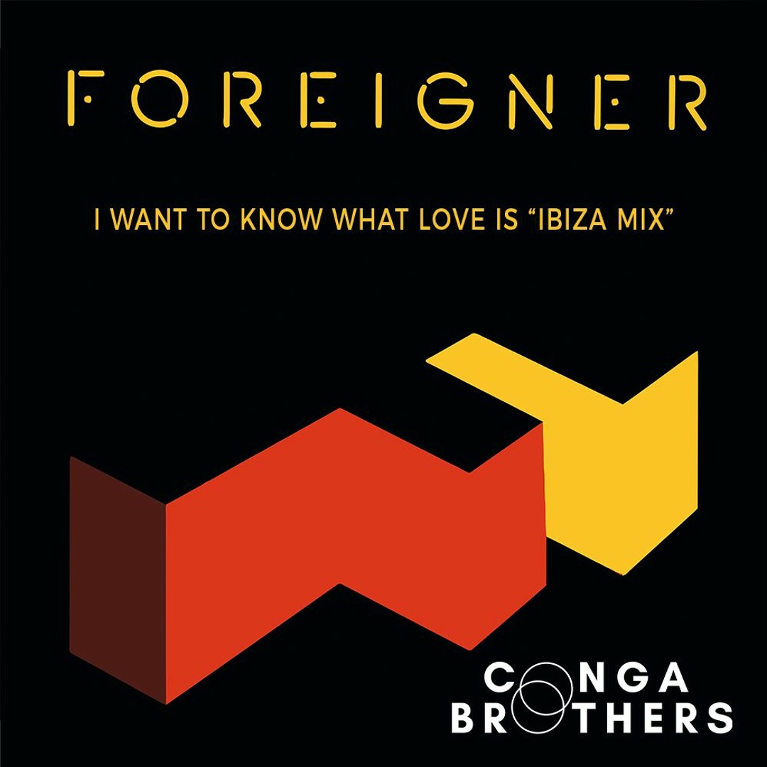 Foreigner - I want to know what love is 23 - Conga Brothers Ibiza Remix cover artwork