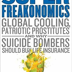 [Access] PDF 📗 Super Freakonomics: Global Cooling, Patriotic Prostitutes, and Why Su