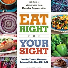Access EPUB 📂 Eat Right for Your Sight: Simple, Tasty Recipes that Help Reduce the R