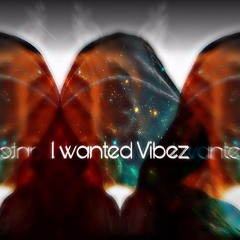 I Wanted Vibez