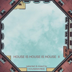 House is House is House II salected & mixed by HouseMarkie
