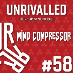 Unrivalled Episode 58 feat. Mind Compressor [Uptempo]