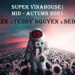 Super Vinahouse Mid - Autumn 2021 - Zk x SED x Teddy Nguyễn
