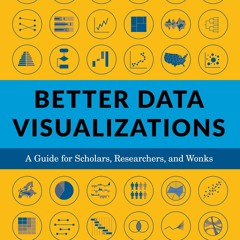 ❤read⚡ Better Data Visualizations: A Guide for Scholars, Researchers, and Wonks