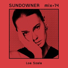 Sundowner. Mix #14 Loa Szala - Exploration driven by a sense of Wonder and Imagination