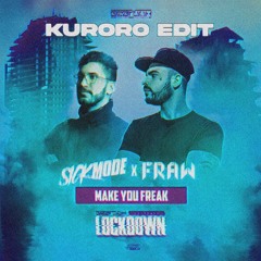 Sickmode X Fraw - Make You Freak(KURORO EDIT)