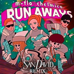 RUN AWAYS / m-flo♡chelmico “SAN DAVID” remix