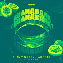 Guanábana - JIMMY GARRY & AKOSTA FEAT BEA PLADE [EXTENDED MIX]