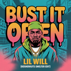 LIL' WILL - BUST IT OPEN (KOSHERKUTS SWELTER EDIT) **FREE DOWNLOAD**