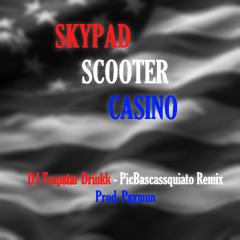 Skypad-Scooter-Casino (Chester Watson PicBascassquiato Remix)