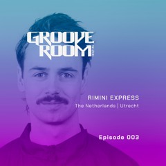 GROOVE ROOM #003 | RIMINI EXPRESS | THE NETHERLANDS, UTRECHT