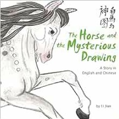 ACCESS EBOOK EPUB KINDLE PDF Horse and the Mysterious Drawing: A Story in English and Chinese by Jia