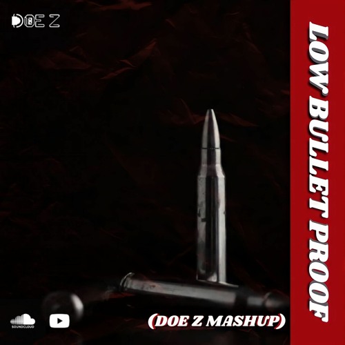 Low Bullet Proof (DOE Z Mashup)