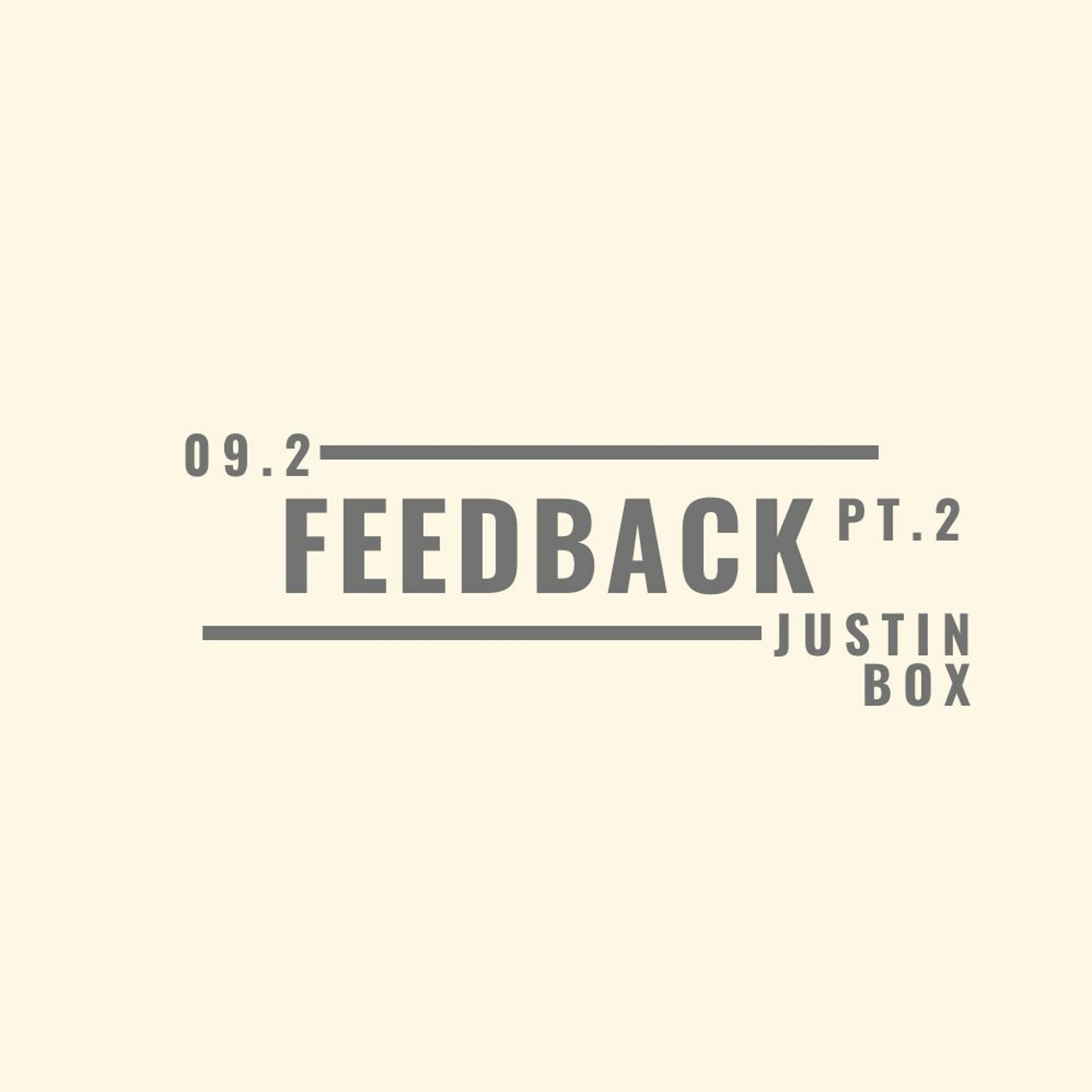 Feedback Pt.2. Justin Box // 09.02.19