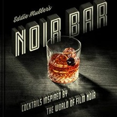 (<E.B.O.O.K.$) ⚡ Eddie Muller's Noir Bar: Cocktails Inspired by the World of Film Noir (Turner Cla