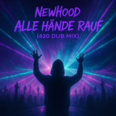 NewHood – Alle Hände rauf (420 Dub Mix)