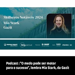 Podcast: "O medo pode ser motor para o sucesso", lembra Mia Stark, da Gazit