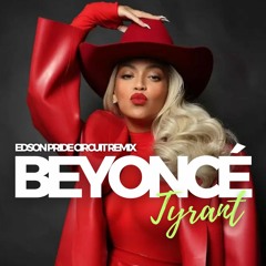 Beyoncé - Tyrant (Edson Pride Circuit Remix)