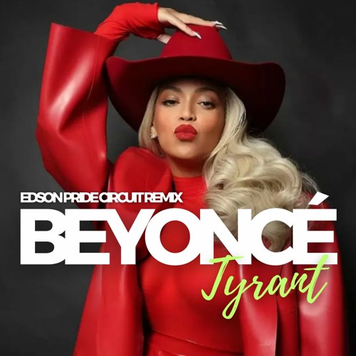 Stream Beyoncé - Tyrant (Edson Pride Circuit Remix) by Edson Pride ...
