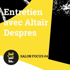 Salon Focus #4/2023 - Entretien avec Altaïr Despres