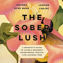 Access PDF ✉️ The Sober Lush: A Hedonist's Guide to Living a Decadent, Adventurous, S