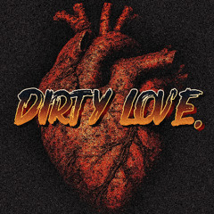 DIRTY LOVE.