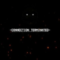 Connection Terminated - TheManBeHisLa (FNAF Song)