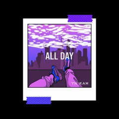 ALL DAY(BY YN KAM PROD BY AJKilltIt)