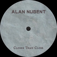 Alan Nugent - Closer Than Close