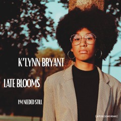 I'm Needed Still (Late Blooms Remix)