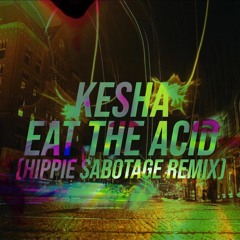 Kesha - Eat The Acid (Hippie Sabotage Remix)