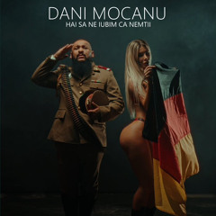 Dani Mocanu - Hai sa ne iubim ca nemții 🇩🇪