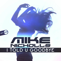 Mike Nicholls - I told U goodbye