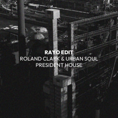 Premiere: ROLAND CLARK & URBAN SOUL - PRESIDENT HOUSE (RAYO EDIT) [Free Download]