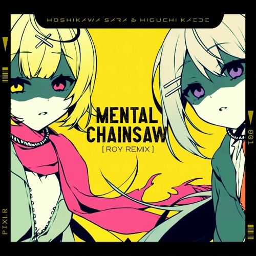 Stream 星川サラ＆樋口楓 - メンタルチェンソー (r0y Remix) by