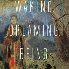 PDF✔read❤online Waking, Dreaming, Being: Self and Consciousness in Neuroscience, Meditation, an
