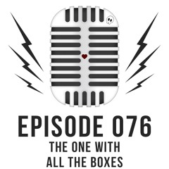 Episode 076 - The One With All The Boxes