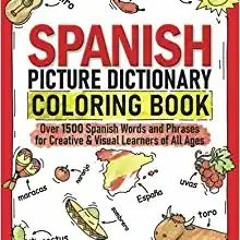 read online Spanish Picture Dictionary Coloring Book: Over 1500 Spanish Words and Phrases for Creati