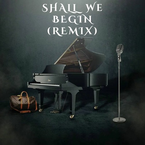 Shall We Begin (Remix)