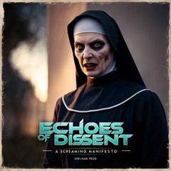 Echoes of Dissent - A Screaming Manifesto Against the Corrupt Machine of Lies and Injustice