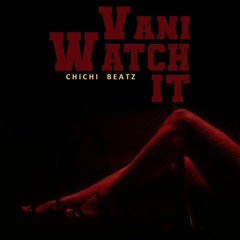Vani - Watch It (ChiChi Beatz)