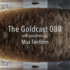 The Goldcast 088 (Sep 3, 2021) with guestmix by Max TenRom