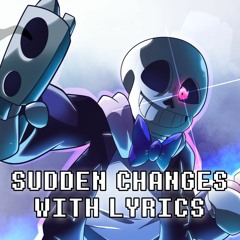 Sudden Changes With Lyrics | Undertale