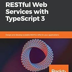 View [EPUB KINDLE PDF EBOOK] Hands-On RESTful Web Services with TypeScript 3: Design