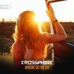 Crossphire - Where Do We Go (DWX Copyright Free)