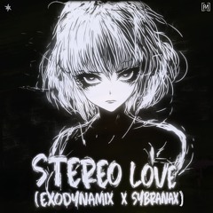 Stereo Love (Exodynamix x Sybranax Flip)